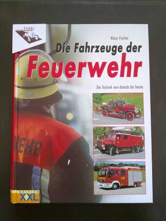 Die fahrzeuge der feuerwehr, die technik von damals bis heute