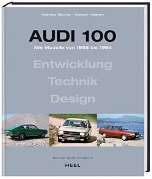 Audi 100 alle Modelle von 1968 bis 1994, Entwicklung Technik Design