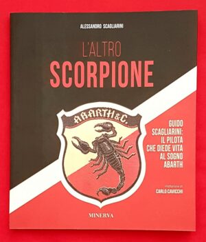 L'altro Scorpione. Guido Scagliarini: il pilota che diede vita al sogno Abarth