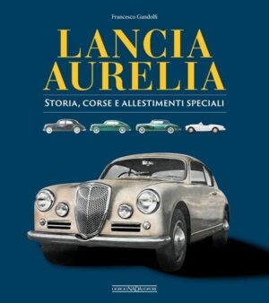 Lancia Aurelia Storia, corse e allestimenti speciali