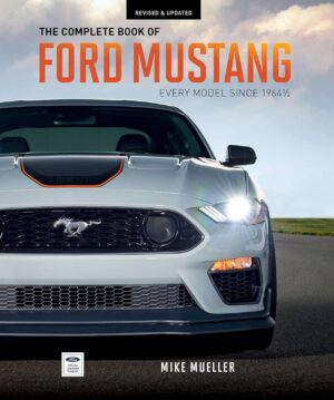 The Complete Book of Ford Mustang Every Model Since 1964-1/2