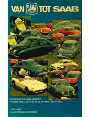 van Saab tot Saab, historisch technisch overzicht van alle modellen 92, 93, 95, 96, 99 vanaf 1949 tot 1980