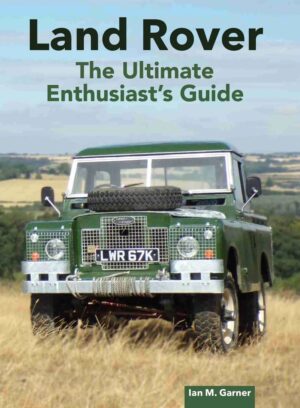 Land Rover The Ultimate Enthusiast's Guide