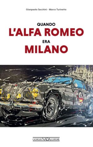 Quando l’Alfa Romeo era Milano