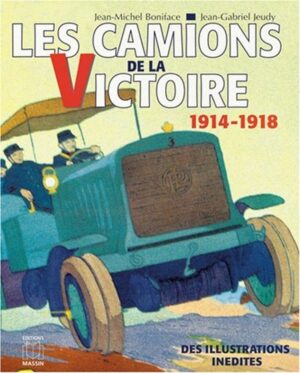 Les camions de la victoire, le service automobile pendant la grande guerre 1914-1918