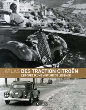 L'Atlas des Traction Citroën: L'épopée d'une voiture de légende