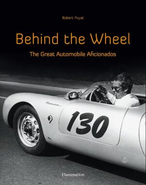 Behind the Wheel The Great Automobile Aficionados