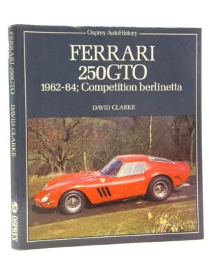 Ferrari 250 GTO 1962-64: Competition Berlinetta (Osprey Autohistory)