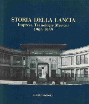 Storia della LANCIA Impresa - Tecnologie - Mercati, 1906-1969 - Fabbri Editori 1992